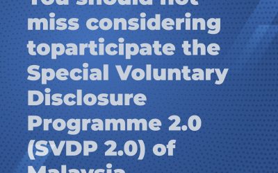You should not miss considering to participate the Special Voluntary Disclosure Programme 2.0 (SVDP 2.0) of Malaysia